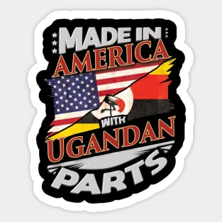 Made In America With Ugandan Parts - Gift for Ugandan From Uganda Sticker